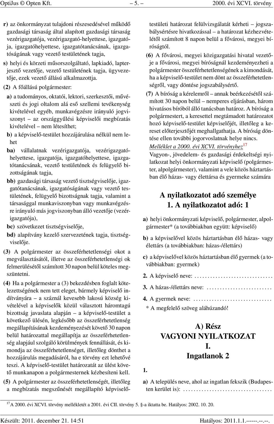 igazgatótanácsának, igazgatóságának vagy vezető testületének tagja, s) helyi és körzeti műsorszolgáltató, lapkiadó, lapterjesztő vezetője, vezető testületének tagja, ügyvezetője, ezek vezető állású