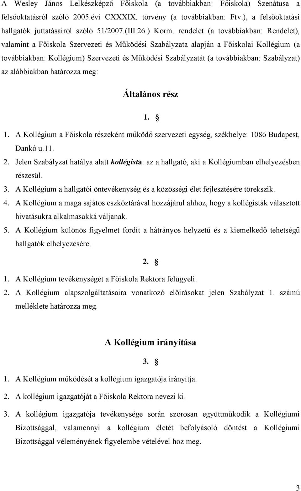 rendelet (a továbbiakban: Rendelet), valamint a Főiskola Szervezeti és Működési Szabályzata alapján a Főiskolai Kollégium (a továbbiakban: Kollégium) Szervezeti és Működési Szabályzatát (a