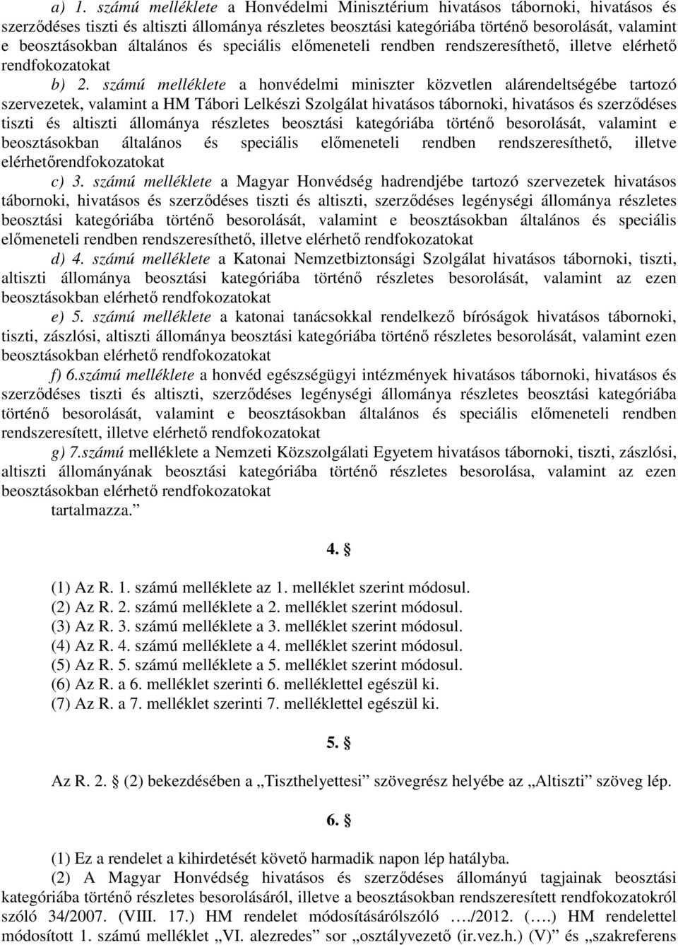 számú melléklete a honvédelmi miniszter közvetlen alárendeltségébe tartozó szervezetek, valamint a HM Tábori Lelkészi Szolgálat hivatásos tábornoki, hivatásos és szerződéses tiszti és altiszti