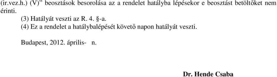 e beosztást betöltőket nem érinti. (3) Hatályát veszti az R.