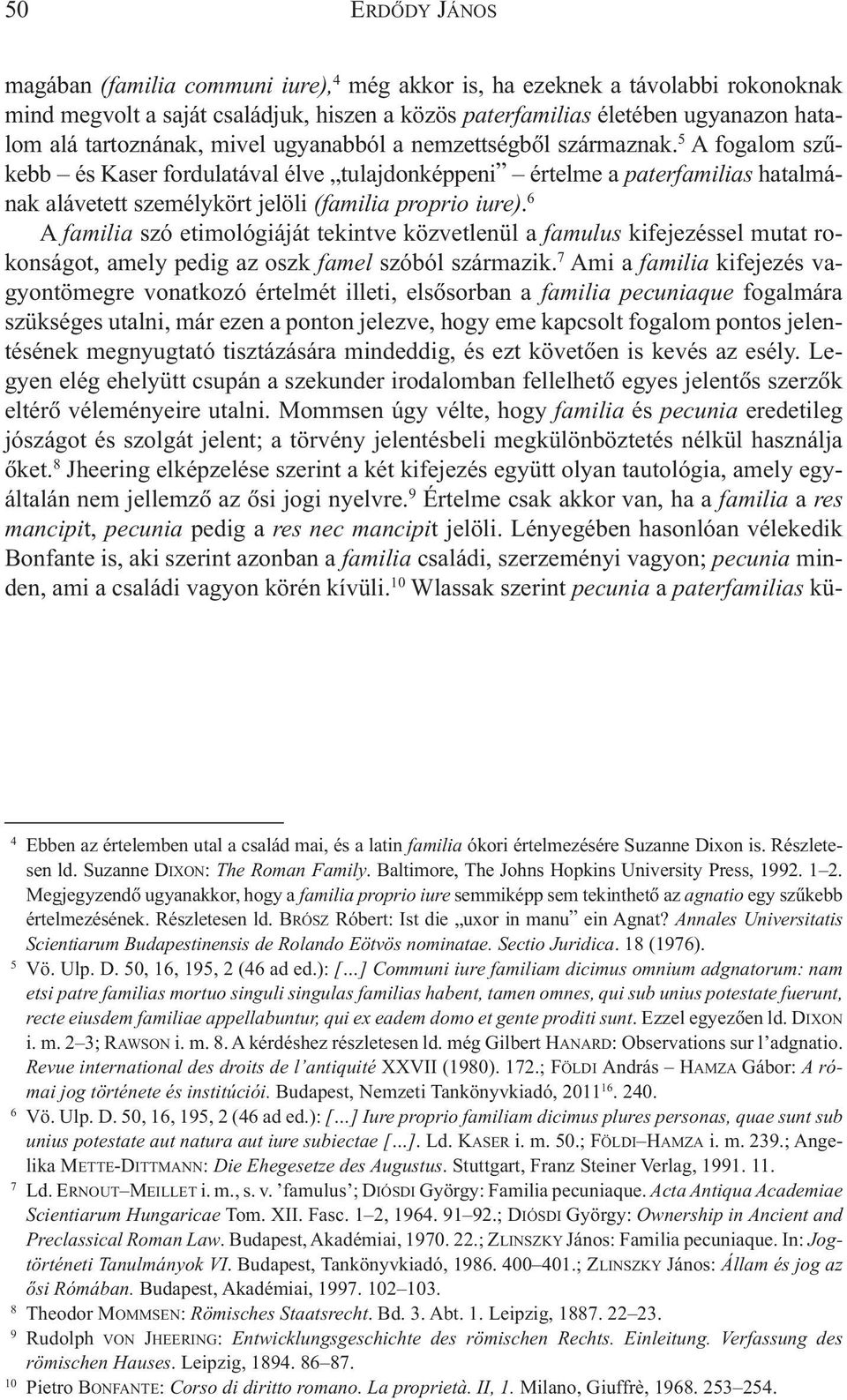 6 A familia szó etimológiáját tekintve közvetlenül a famulus kifejezéssel mutat rokonságot, amely pedig az oszk famel szóból származik.