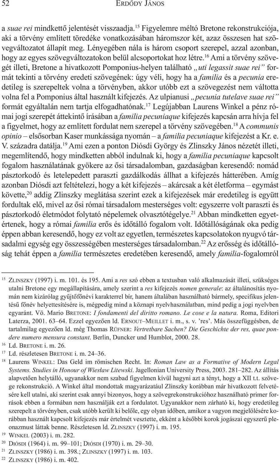 Lényegében nála is három csoport szerepel, azzal azonban, hogy az egyes szövegváltozatokon belül alcsoportokat hoz létre.