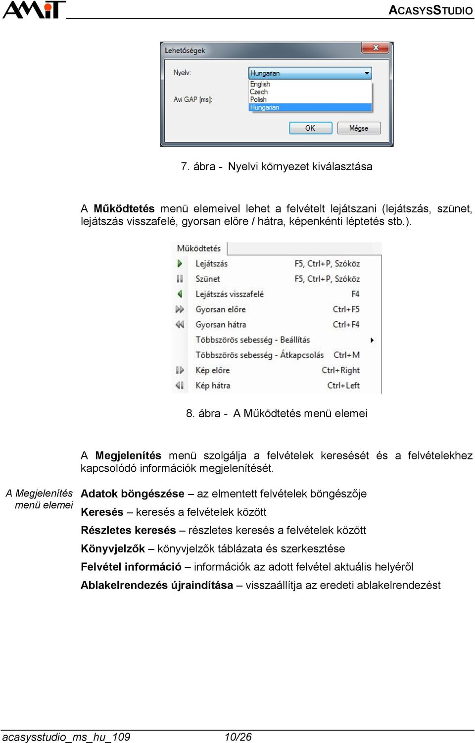 A Megjelenítés menü elemei Adatok böngészése az elmentett felvételek böngészője Keresés keresés a felvételek között Részletes keresés részletes keresés a felvételek között