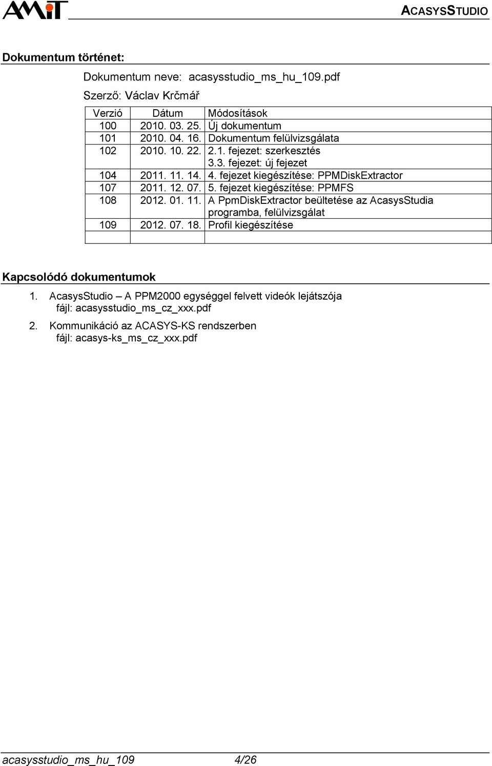 fejezet kiegészítése: PPMFS 108 2012. 01. 11. A PpmDiskExtractor beültetése az AcasysStudia programba, felülvizsgálat 109 2012. 07. 18.