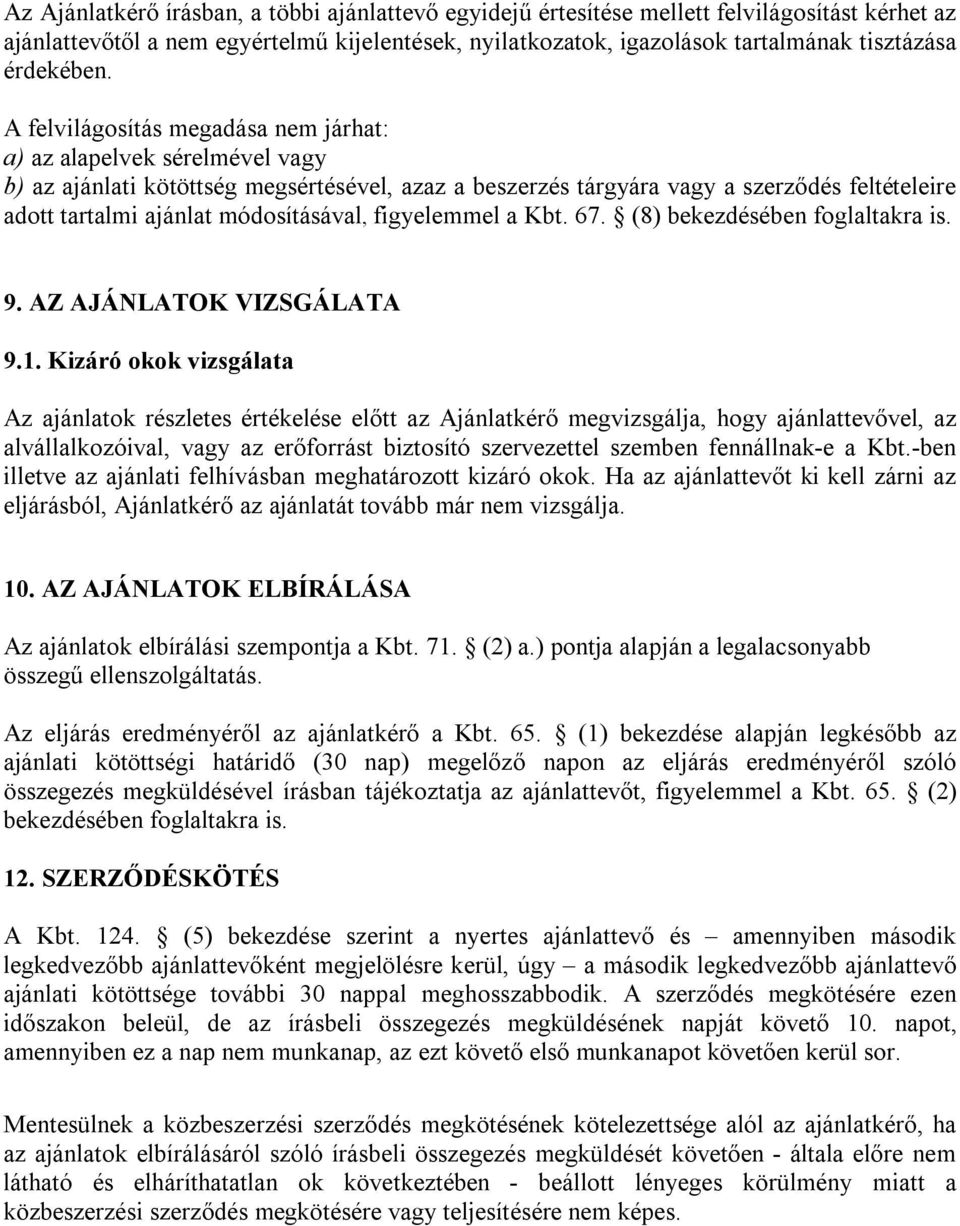 A felvilágosítás megadása nem járhat: a) az alapelvek sérelmével vagy b) az ajánlati kötöttség megsértésével, azaz a beszerzés tárgyára vagy a szerződés feltételeire adott tartalmi ajánlat