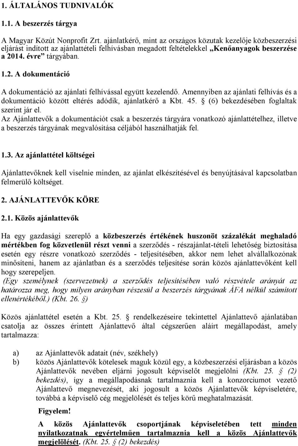 14. évre tárgyában. 1.2. A dokumentáció A dokumentáció az ajánlati felhívással együtt kezelendő. Amennyiben az ajánlati felhívás és a dokumentáció között eltérés adódik, ajánlatkérő a Kbt. 45.