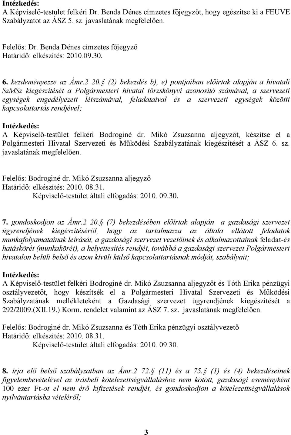 (2) bekezdés b), e) pontjaiban előírtak alapján a hivatali SzMSz kiegészítését a Polgármesteri hivatal törzskönyvi azonosító számával, a szervezeti egységek engedélyezett létszámával, feladataival és