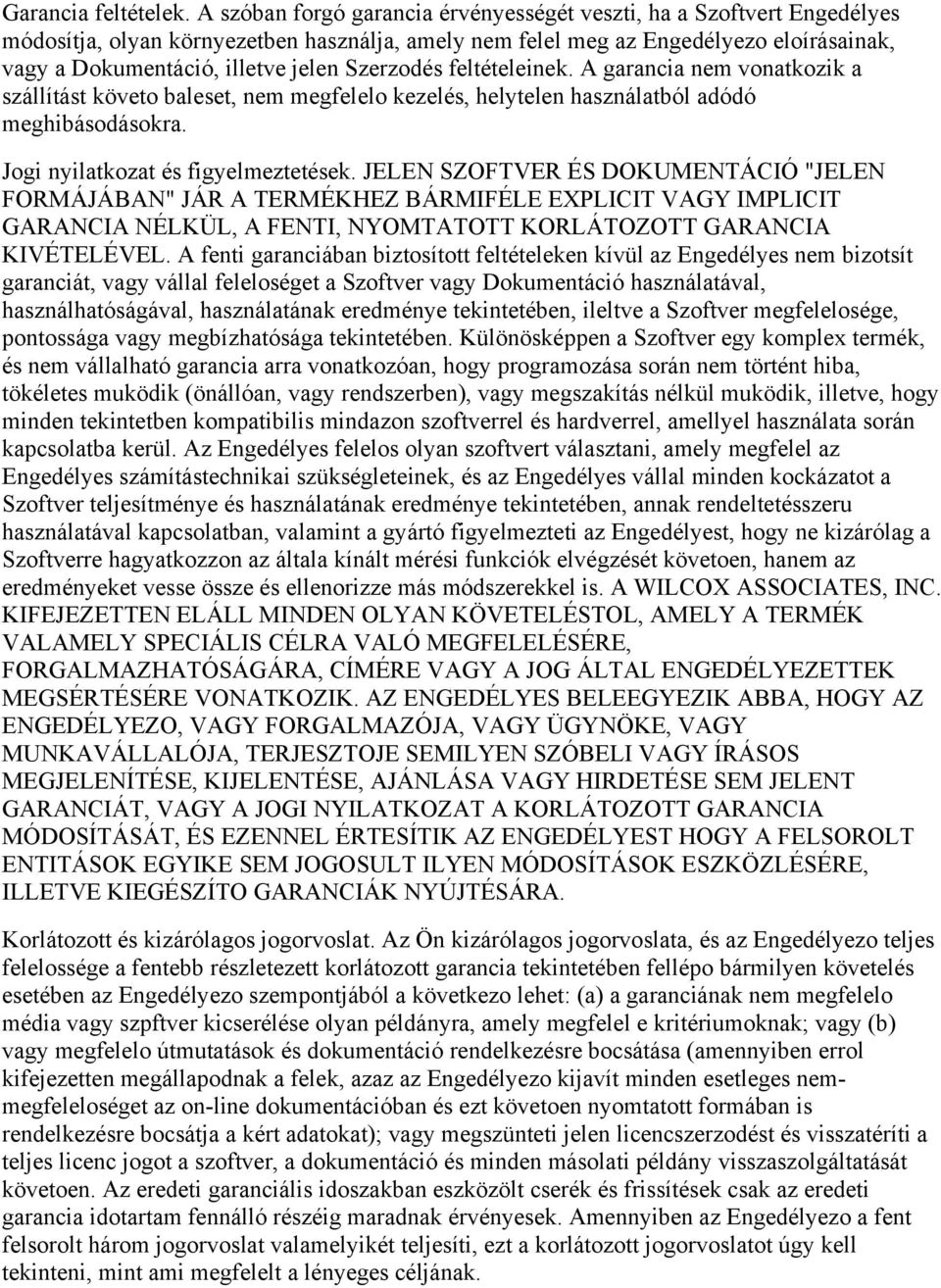 Szerzodés feltételeinek. A garancia nem vonatkozik a szállítást követo baleset, nem megfelelo kezelés, helytelen használatból adódó meghibásodásokra. Jogi nyilatkozat és figyelmeztetések.