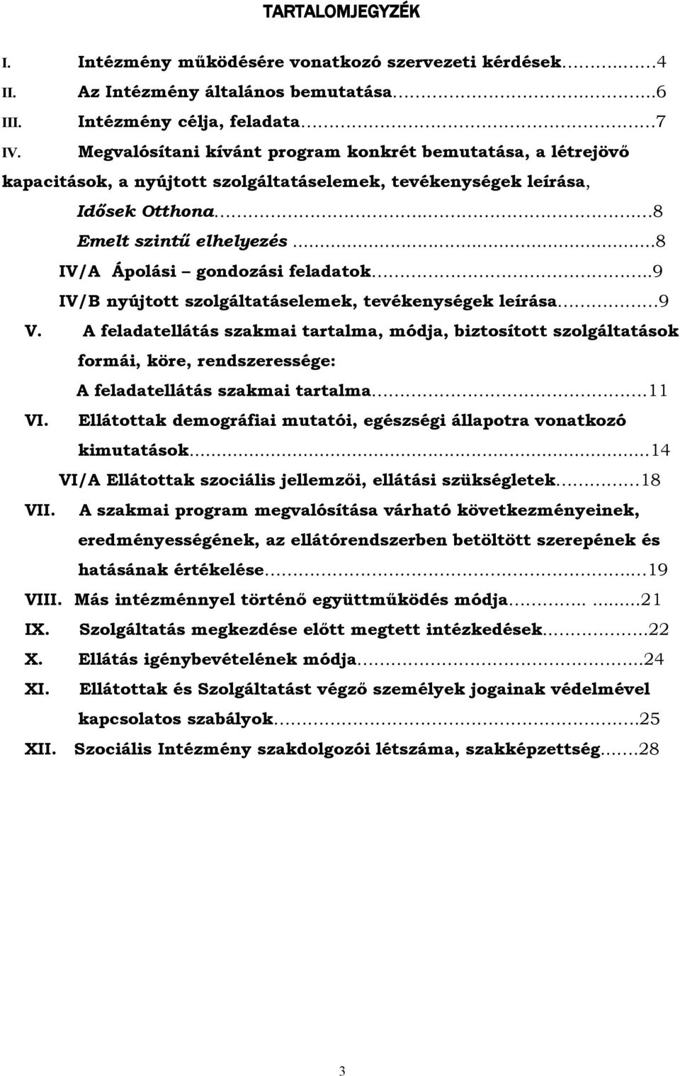 ..8 IV/A Ápolási gondozási feladatok..9 IV/B nyújtott szolgáltatáselemek, tevékenységek leírása 9 V.