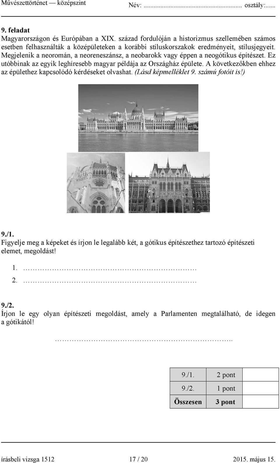 A következőkben ehhez az épülethez kapcsolódó kérdéseket olvashat. (Lásd képmelléklet 9. számú fotóit is!) 9./1.