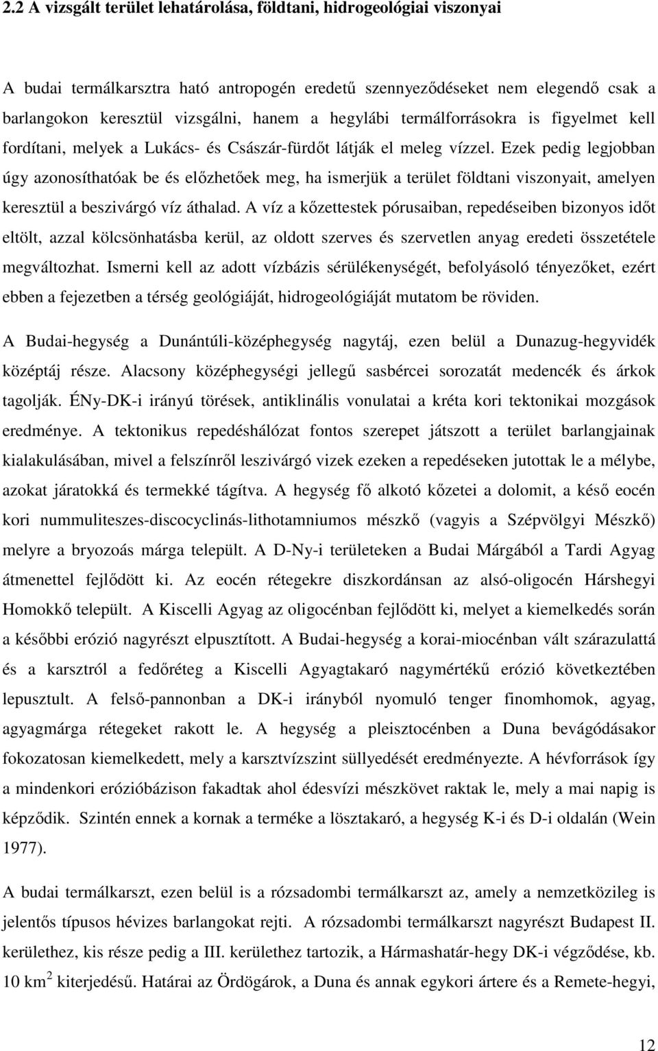 Ezek pedig legjobban úgy azonosíthatóak be és elızhetıek meg, ha ismerjük a terület földtani viszonyait, amelyen keresztül a beszivárgó víz áthalad.