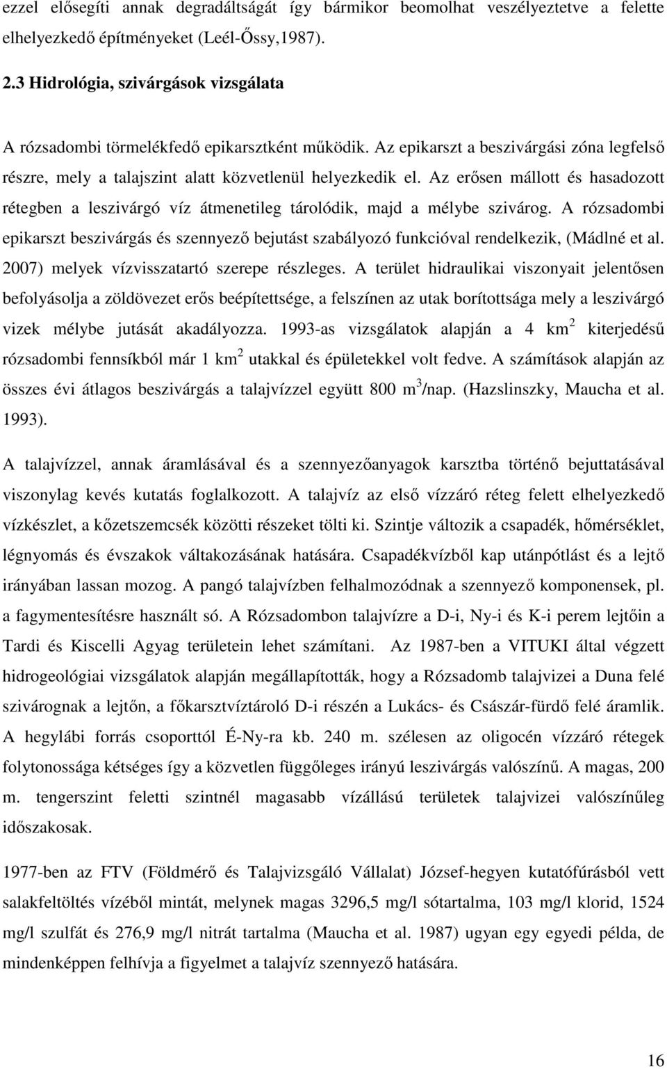 Az erısen mállott és hasadozott rétegben a leszivárgó víz átmenetileg tárolódik, majd a mélybe szivárog.