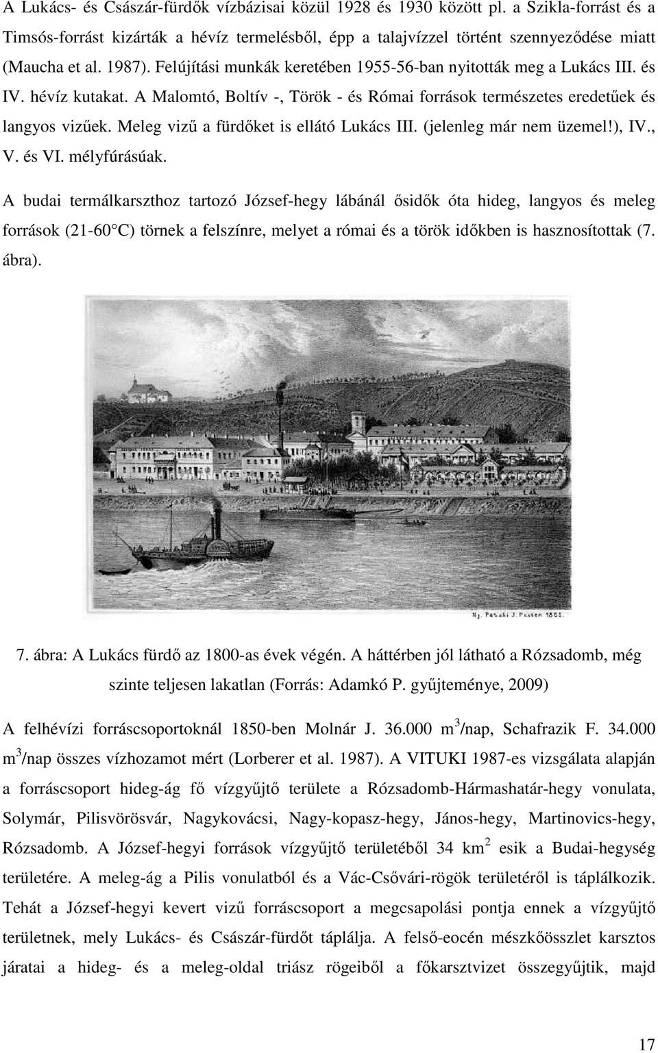 Meleg viző a fürdıket is ellátó Lukács III. (jelenleg már nem üzemel!), IV., V. és VI. mélyfúrásúak.
