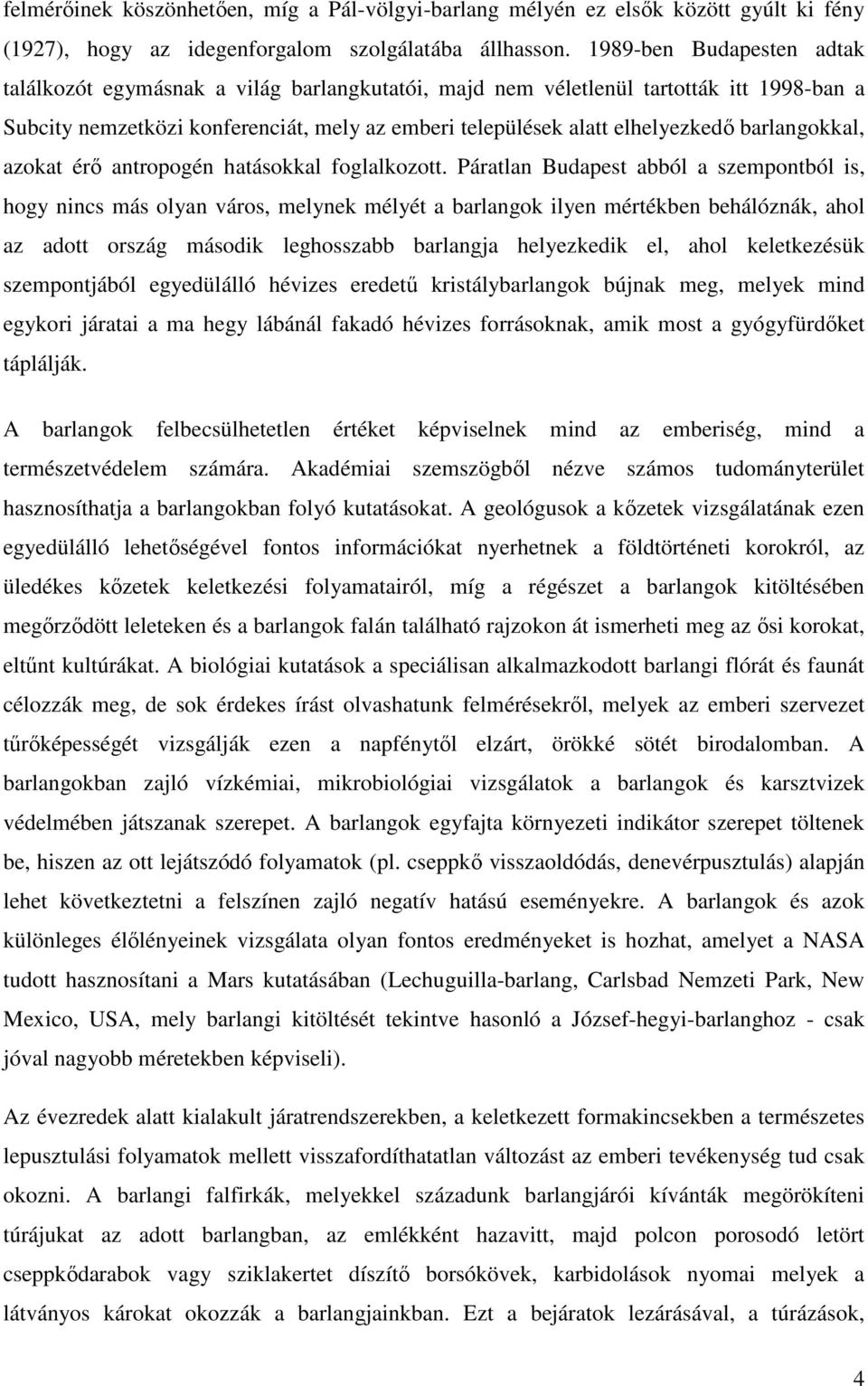 barlangokkal, azokat érı antropogén hatásokkal foglalkozott.