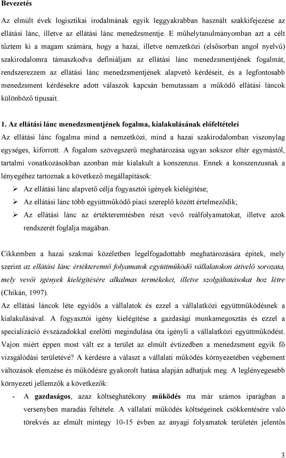 fogalmát, rendszerezzem az ellátási lánc menedzsmentjének alapvető kérdéseit, és a legfontosabb menedzsment kérdésekre adott válaszok kapcsán bemutassam a működő ellátási láncok különböző típusait. 1.