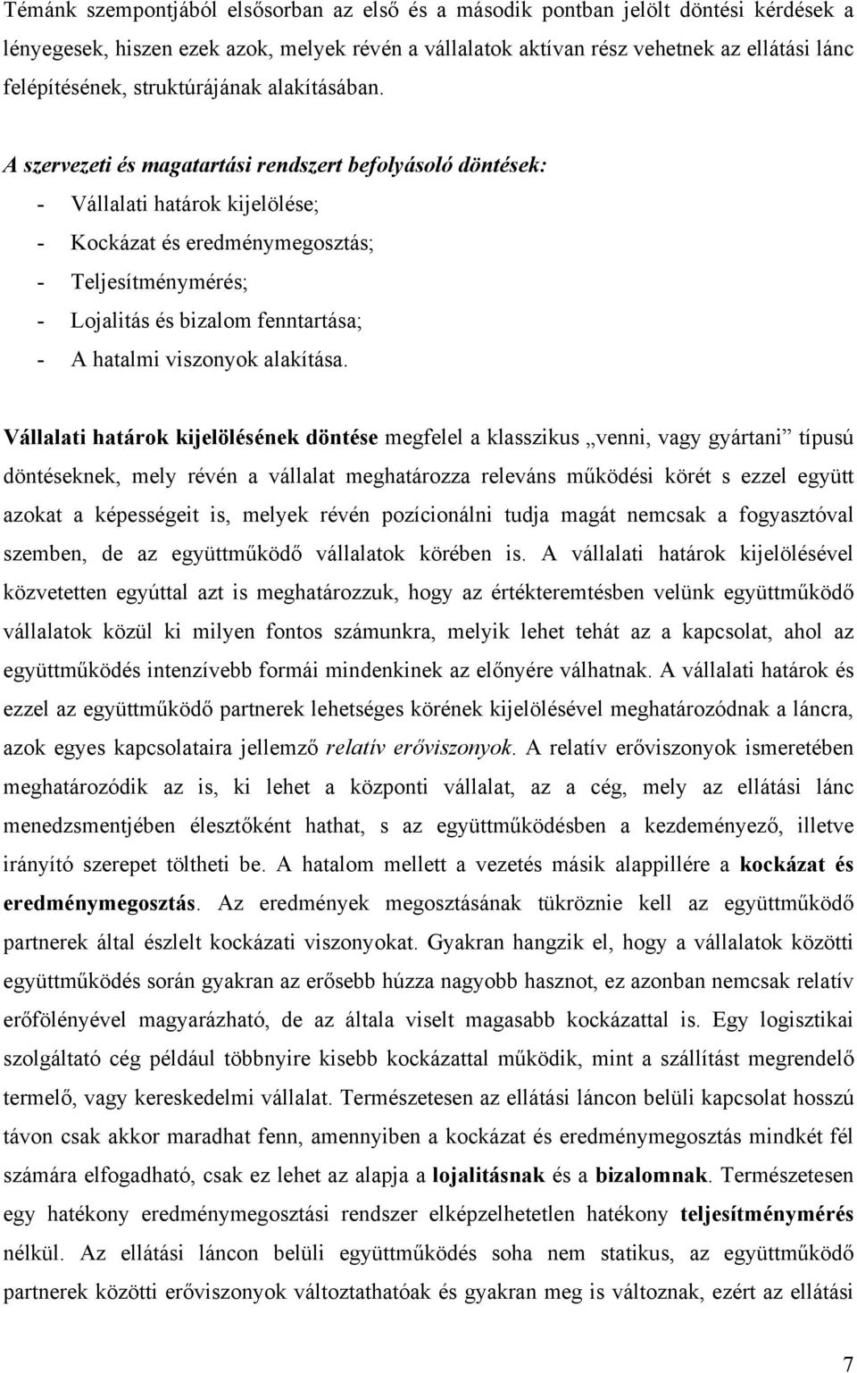 A szervezeti és magatartási rendszert befolyásoló döntések: - Vállalati határok kijelölése; - Kockázat és eredménymegosztás; - Teljesítménymérés; - Lojalitás és bizalom fenntartása; - A hatalmi