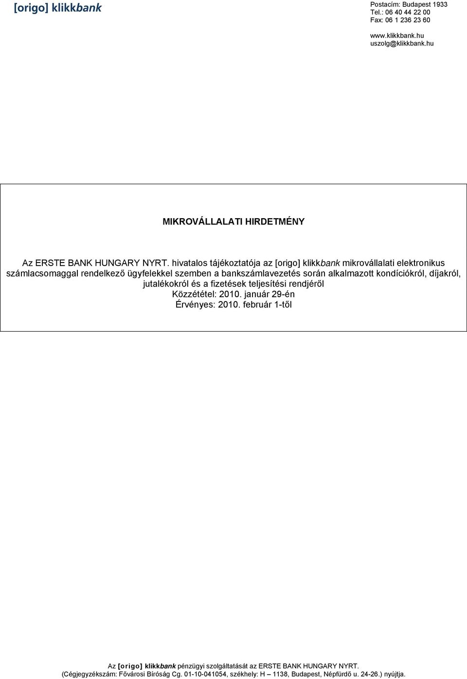 alkalmazott kondíciókról, díjakról, jutalékokról és a fizetések teljesítési rendjéről Közzététel: 2010. január 29én Érvényes: 2010.