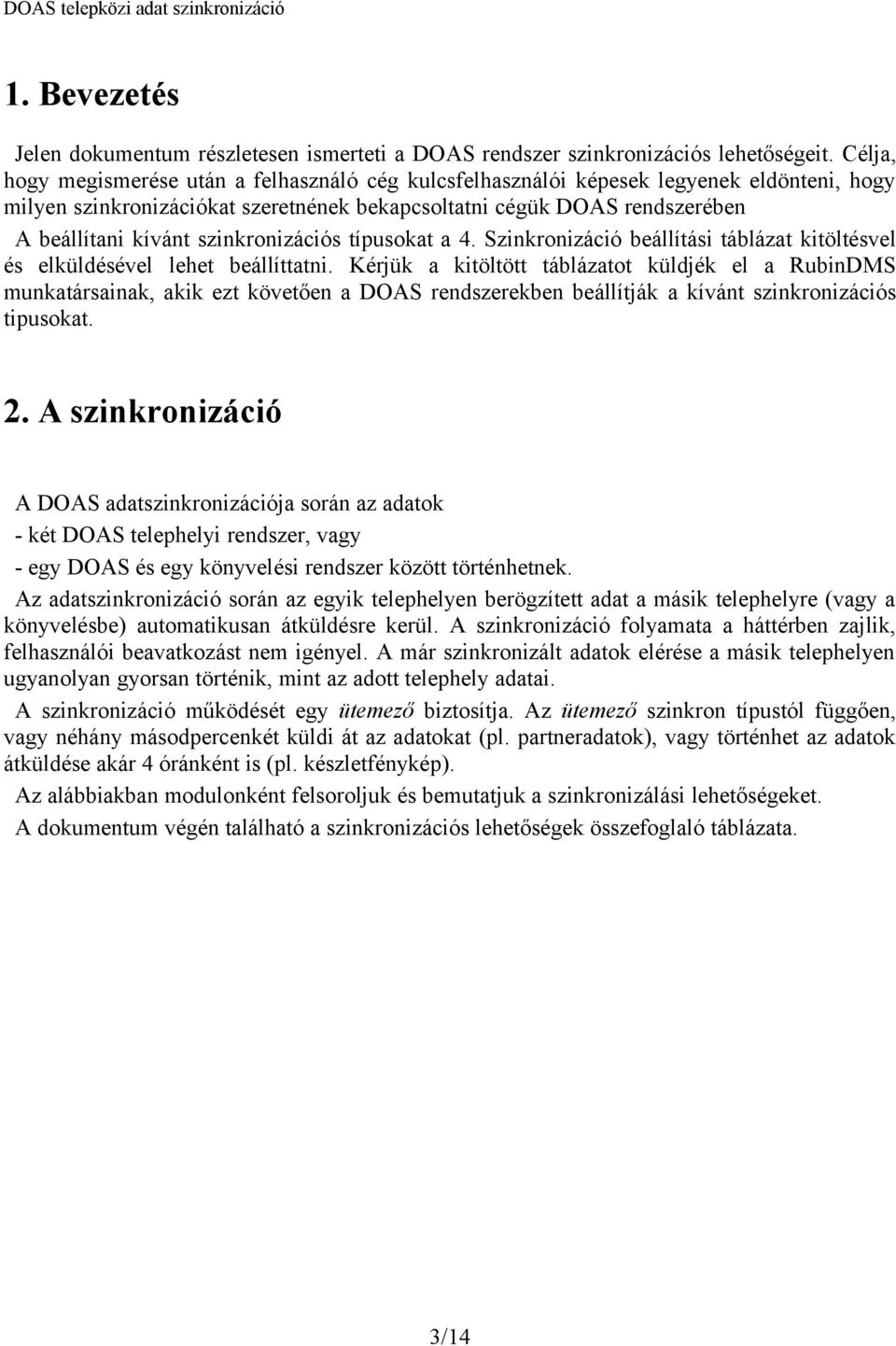 szinkronizációs típusokat a 4. Szinkronizáció beállítási táblázat kitöltésvel és elküldésével lehet beállíttatni.