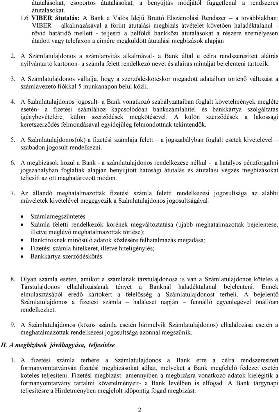 teljesíti a belföldi bankközi átutalásokat a részére személyesen átadott vagy telefaxon a címére megküldött átutalási megbízások alapján 2.