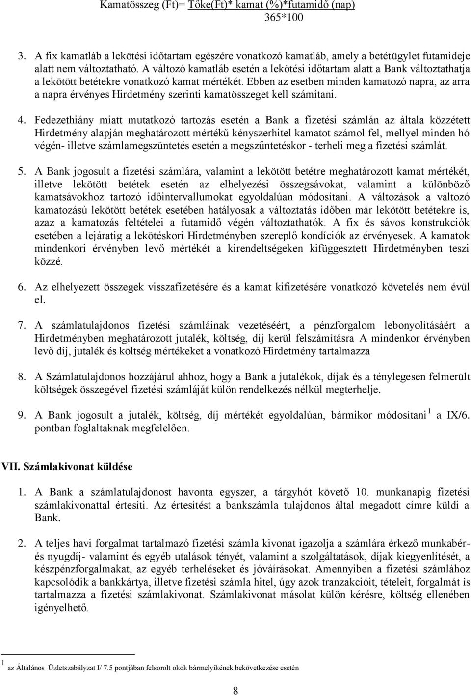 Ebben az esetben minden kamatozó napra, az arra a napra érvényes Hirdetmény szerinti kamatösszeget kell számítani. 4.