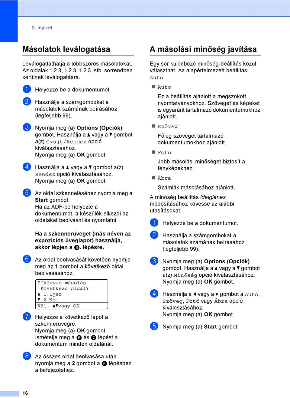 d Használja a a vagy a b gombot a(z) Rendez opció kiválasztásához. e Az oldal szkenneléséhez nyomja meg a Start gombot.