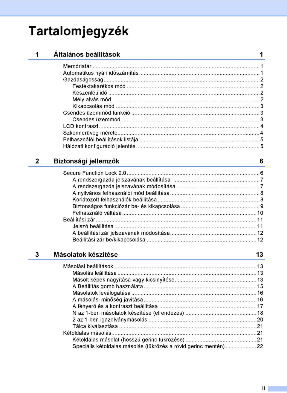..5 2 Biztonsági jellemzők 6 Secure Function Lock 2.0...6 A rendszergazda jelszavának beállítása...7 A rendszergazda jelszavának módosítása... 7 A nyilvános felhasználói mód beállítása.