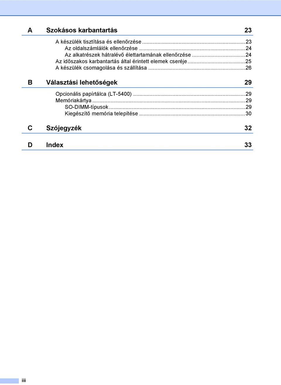 ..24 Az időszakos karbantartás által érintett elemek cseréje...25 A készülék csomagolása és szállítása.