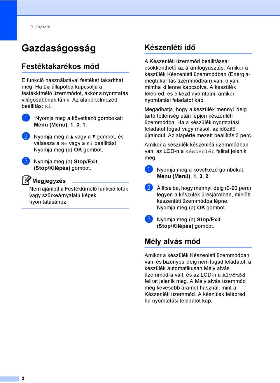 c Nyomja meg (a) Stop/Exit Megjegyzés Nem ajánlott a Festékkímélő funkció fotók vagy szürkeárnyalatú képek nyomtatásához.