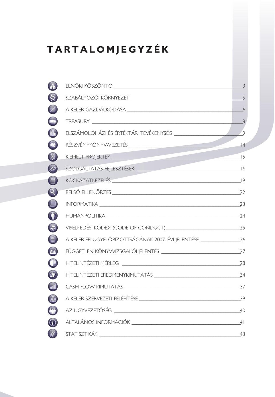 VISELKEDÉSI KÓDEX (CODE OF CONDUCT) 25 A KELER FELÜGYELÔBIZOTTSÁGÁNAK 2007.