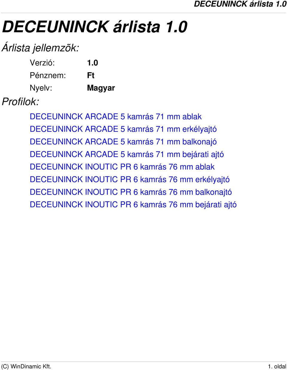 DECEUNINCK ARCADE 5 kamrás 71 mm balkonajó DECEUNINCK ARCADE 5 kamrás 71 mm bejárati ajtó DECEUNINCK INOUTIC PR 6