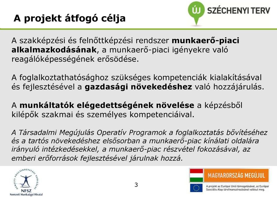 A munkáltatók elégedettségének növelése a képzésből kilépők szakmai és személyes kompetenciáival.