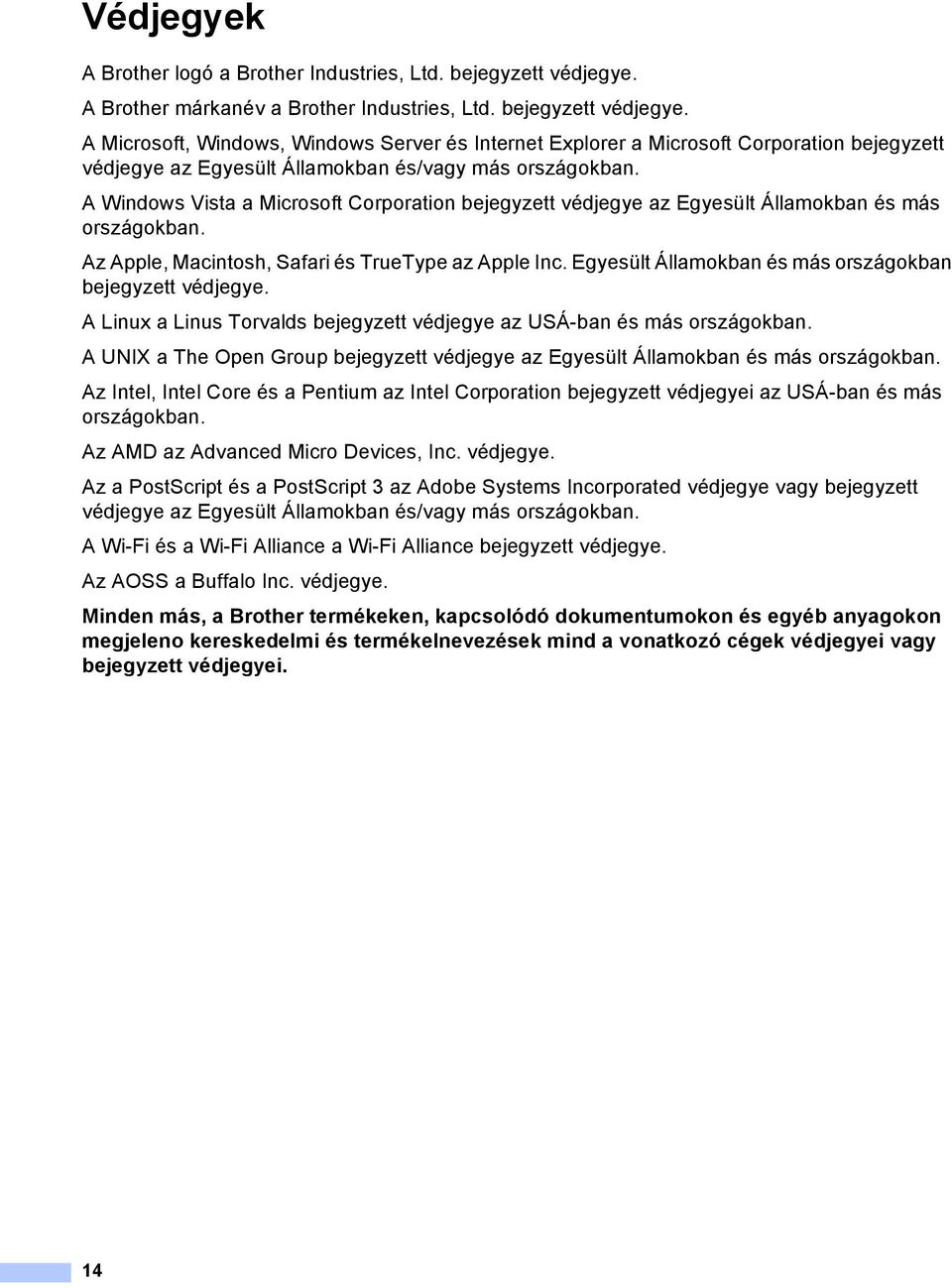 A Microsoft, Windows, Windows Server és Internet Explorer a Microsoft Corporation bejegyzett védjegye az Egyesült Államokban és/vagy más országokban.