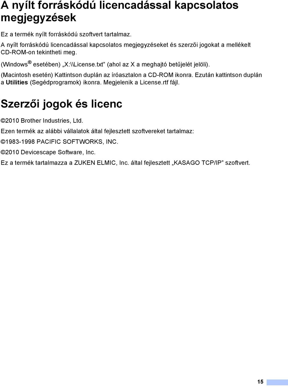 txt (ahol az X a meghajtó betűjelét jelöli). (Macintosh esetén) Kattintson duplán az íróasztalon a CD-ROM ikonra. Ezután kattintson duplán a Utilities (Segédprogramok) ikonra.