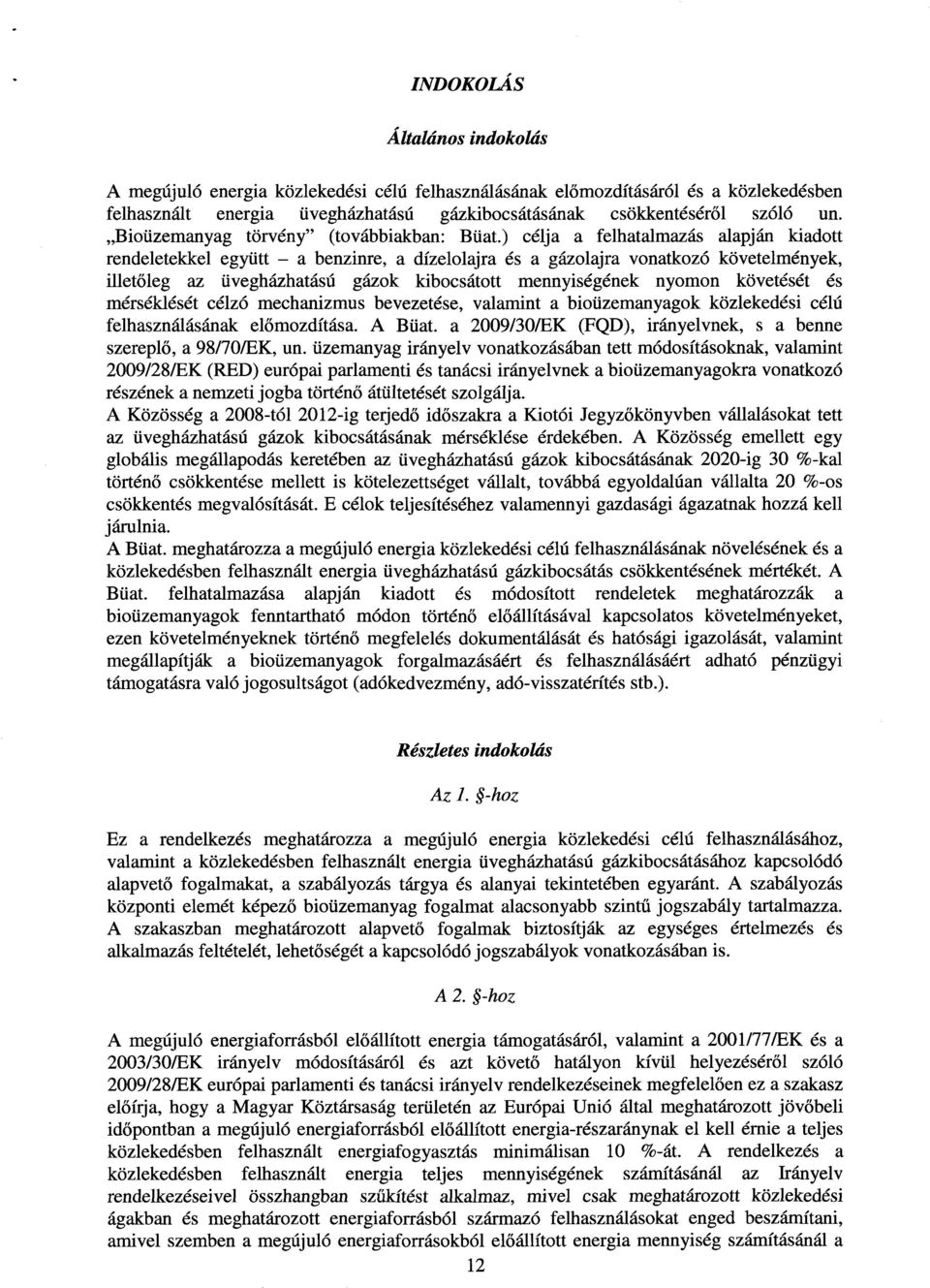 ) célja a felhatalmazás alapján kiadott rendeletekkel együtt a benzinre, a dízelolajra és a gázolajra vonatkozó követelmények, illetőleg az üvegházhatású gázok kibocsátott mennyiségének nyomon