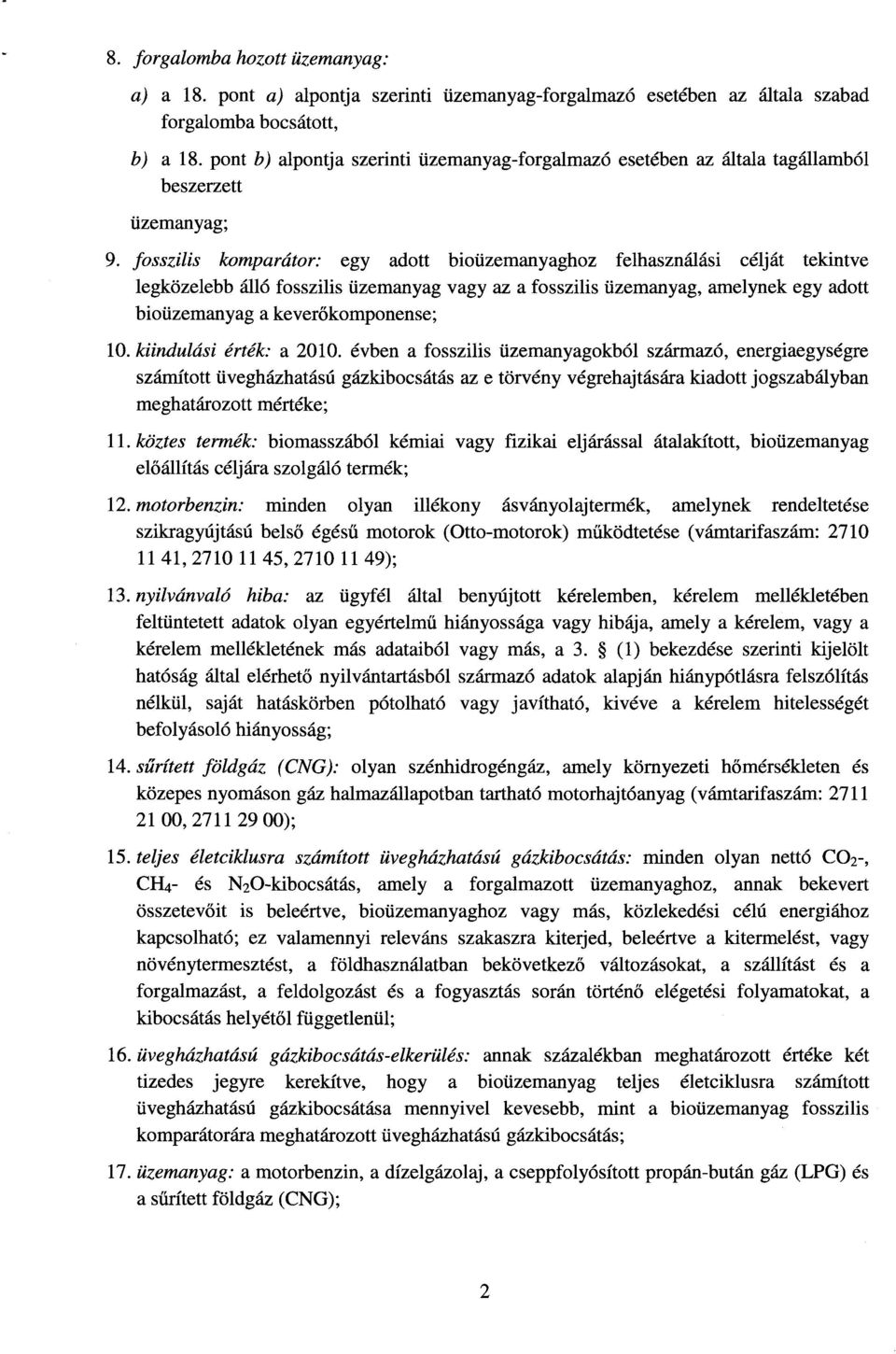 fosszilis komparátor: egy adott bioüzemanyaghoz felhasználási célját tekintve legközelebb álló fosszilis üzemanyag vagy az a fosszilis üzemanyag, amelynek egy adott bioüzemanyag a keverőkomponense ;