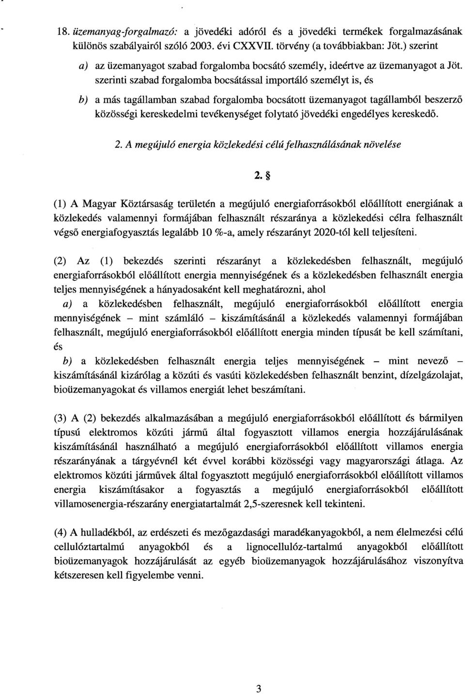 szerinti szabad forgalomba bocsátással importáló személyt is, é s b) a más tagállamban szabad forgalomba bocsátott üzemanyagot tagállamból beszerző közösségi kereskedelmi tevékenységet folytató