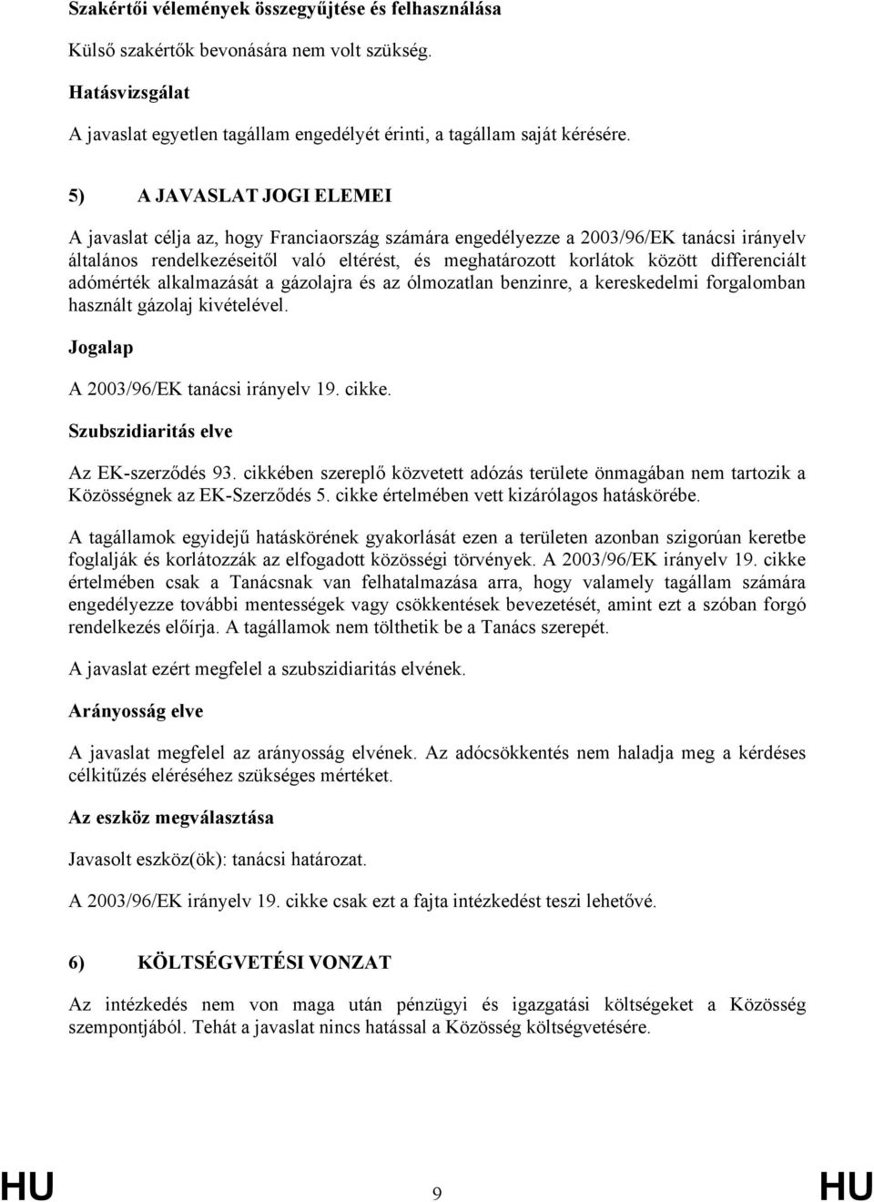 differenciált adómérték alkalmazását a gázolajra és az ólmozatlan benzinre, a kereskedelmi forgalomban használt gázolaj kivételével. Jogalap A 2003/96/EK tanácsi irányelv 19. cikke.