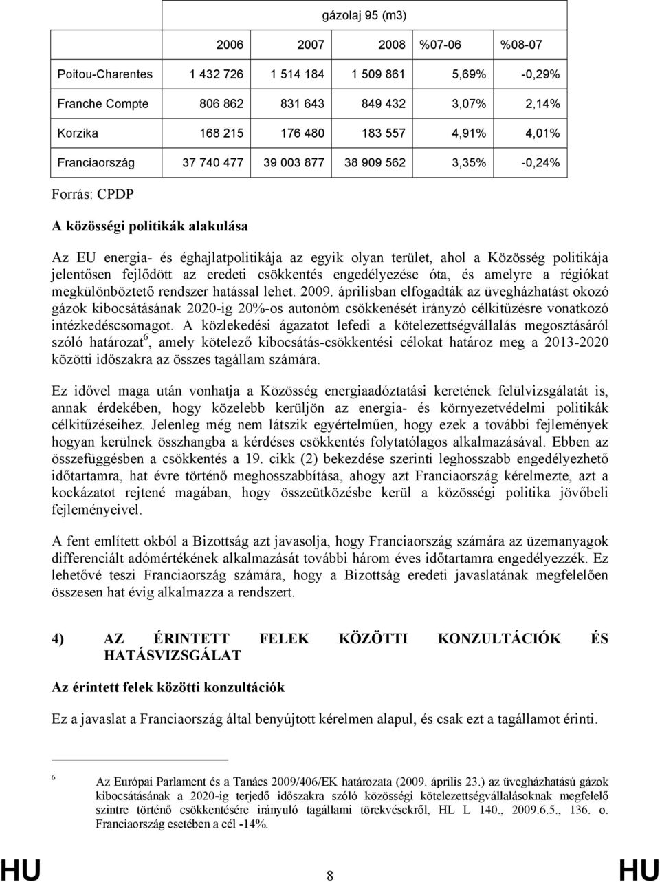 jelentősen fejlődött az eredeti csökkentés engedélyezése óta, és amelyre a régiókat megkülönböztető rendszer hatással lehet. 2009.