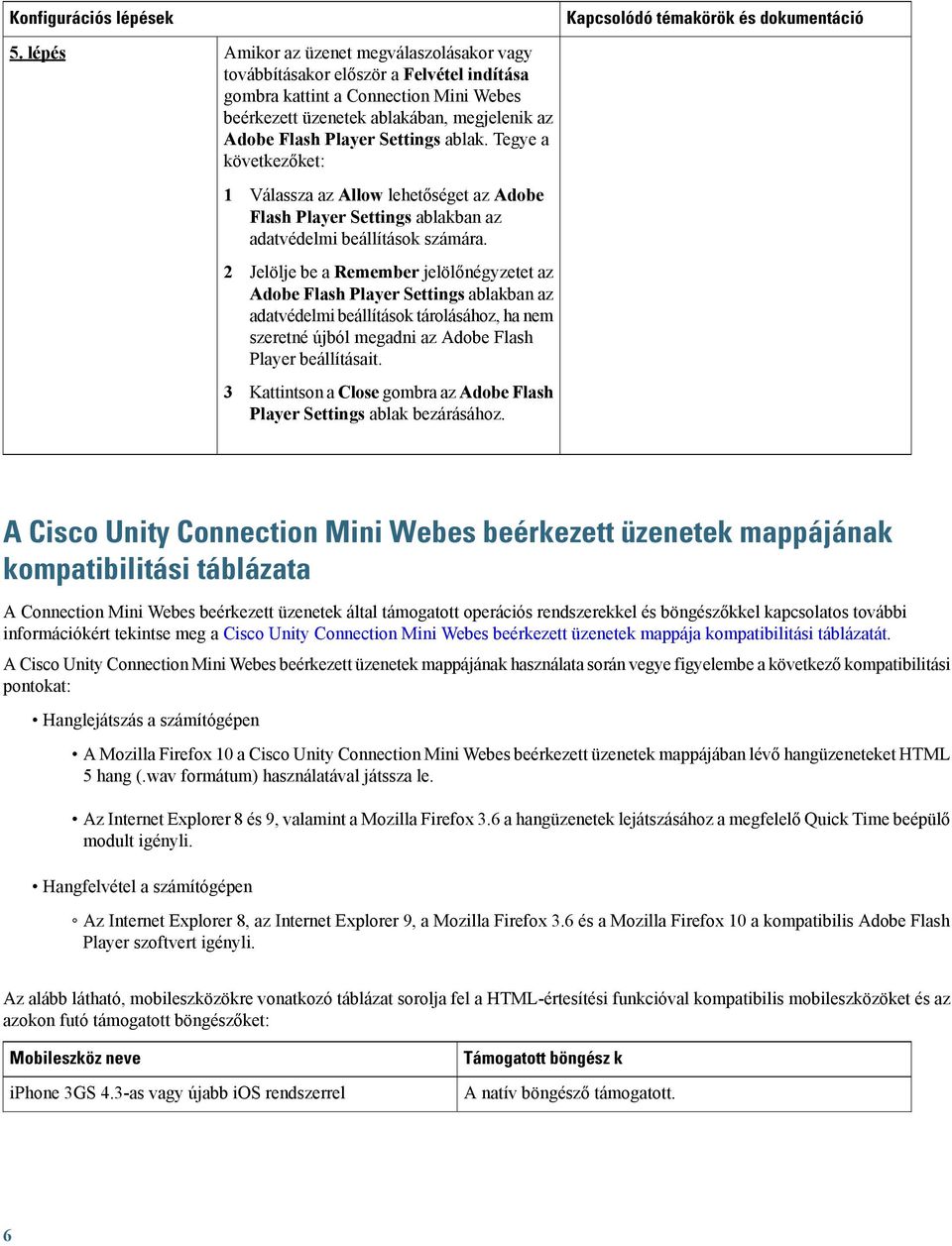 Settings ablak. Tegye a következőket: 1 Válassza az Allow lehetőséget az Adobe Flash Player Settings ablakban az adatvédelmi beállítások számára.