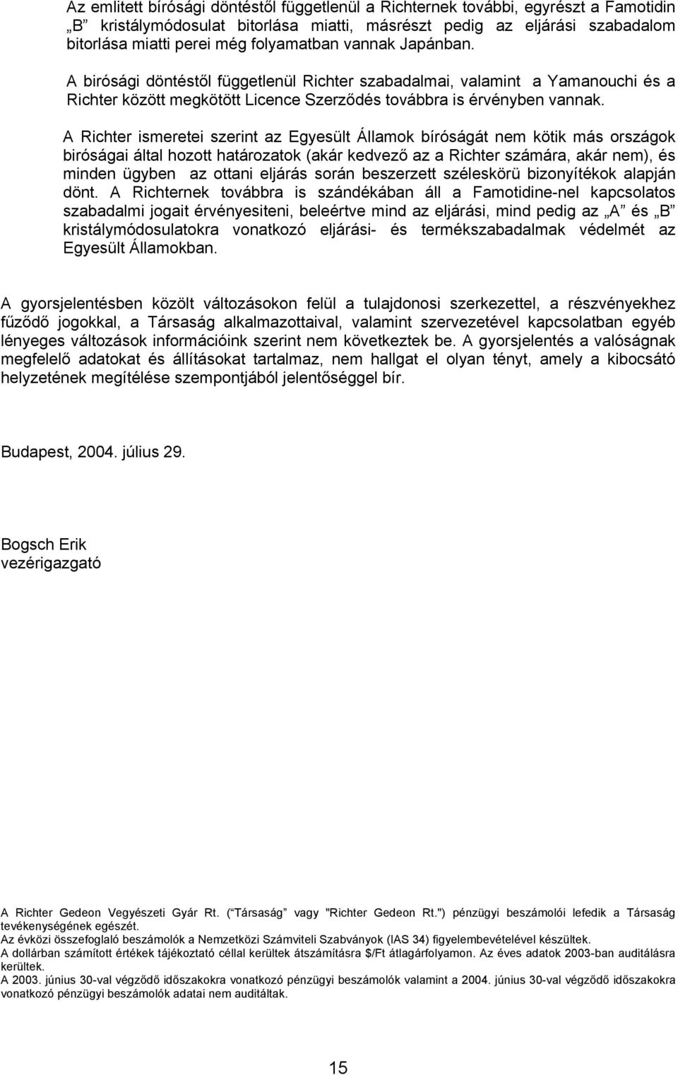 A Richter ismeretei szerint az Egyesült Államok bíróságát nem kötik más országok biróságai által hozott határozatok (akár kedvező az a Richter számára, akár nem), és minden ügyben az ottani eljárás