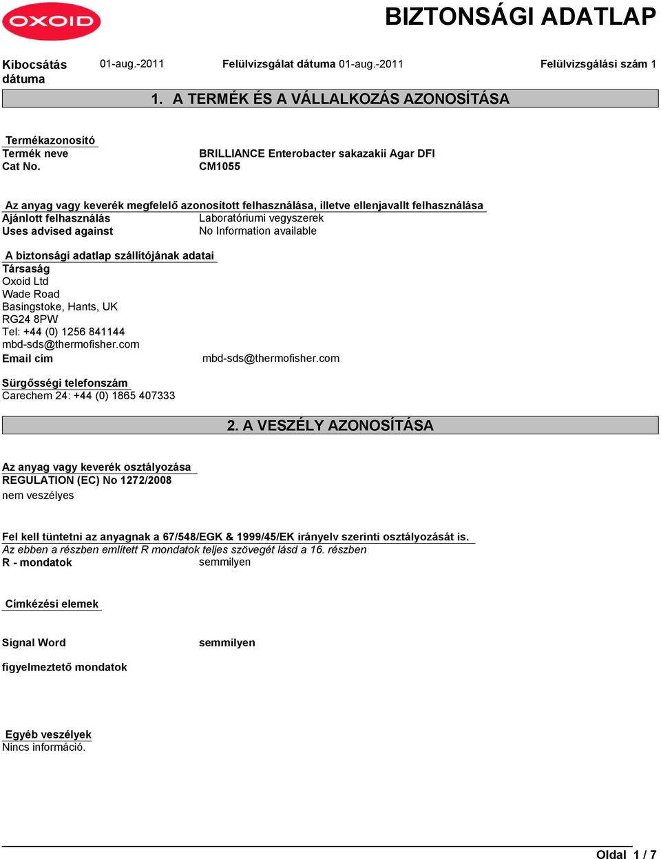 biztonsági adatlap szállítójának adatai Társaság Oxoid Ltd Wade Road Basingstoke, Hants, UK RG24 8PW Tel: +44 (0) 1256 841144 mbd-sds@thermofisher.com Email cím mbd-sds@thermofisher.