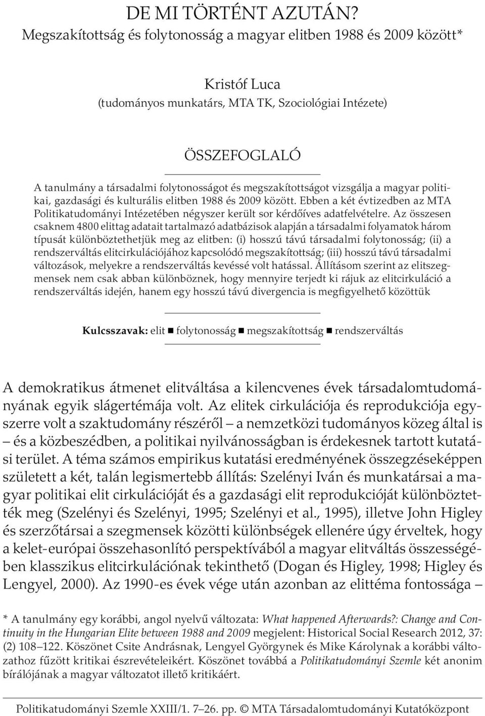 megszakítottságot vizsgálja a magyar politikai, gazdasági és kulturális elitben 1988 és 2009 között.