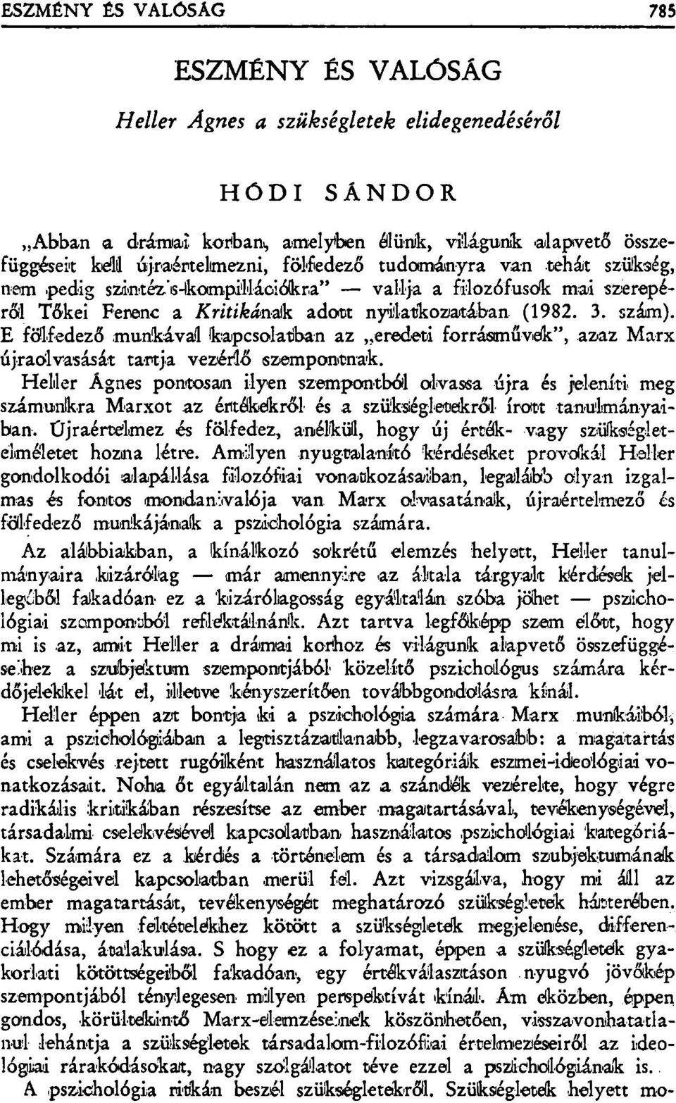 E fölfedező munkával kapcsolatiban az eredeti forrásművek", azaz Marx újraolvasását tartja vezérlő szempontnak.