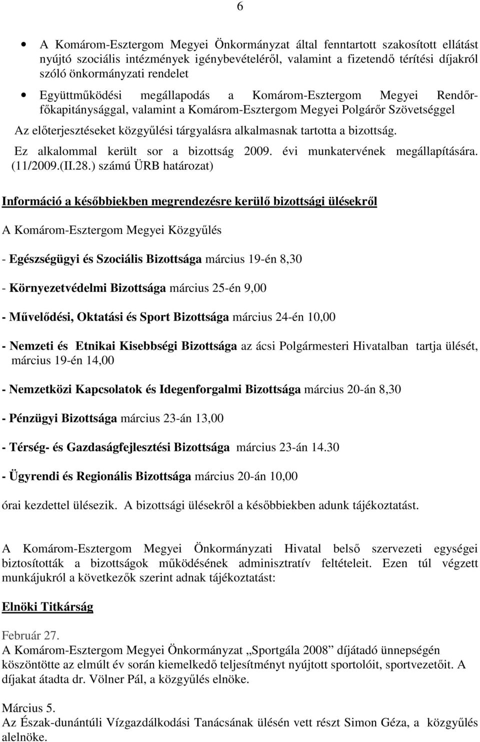 tartotta a bizottság. Ez alkalommal került sor a bizottság 2009. évi munkatervének megállapítására. (11/2009.(II.28.