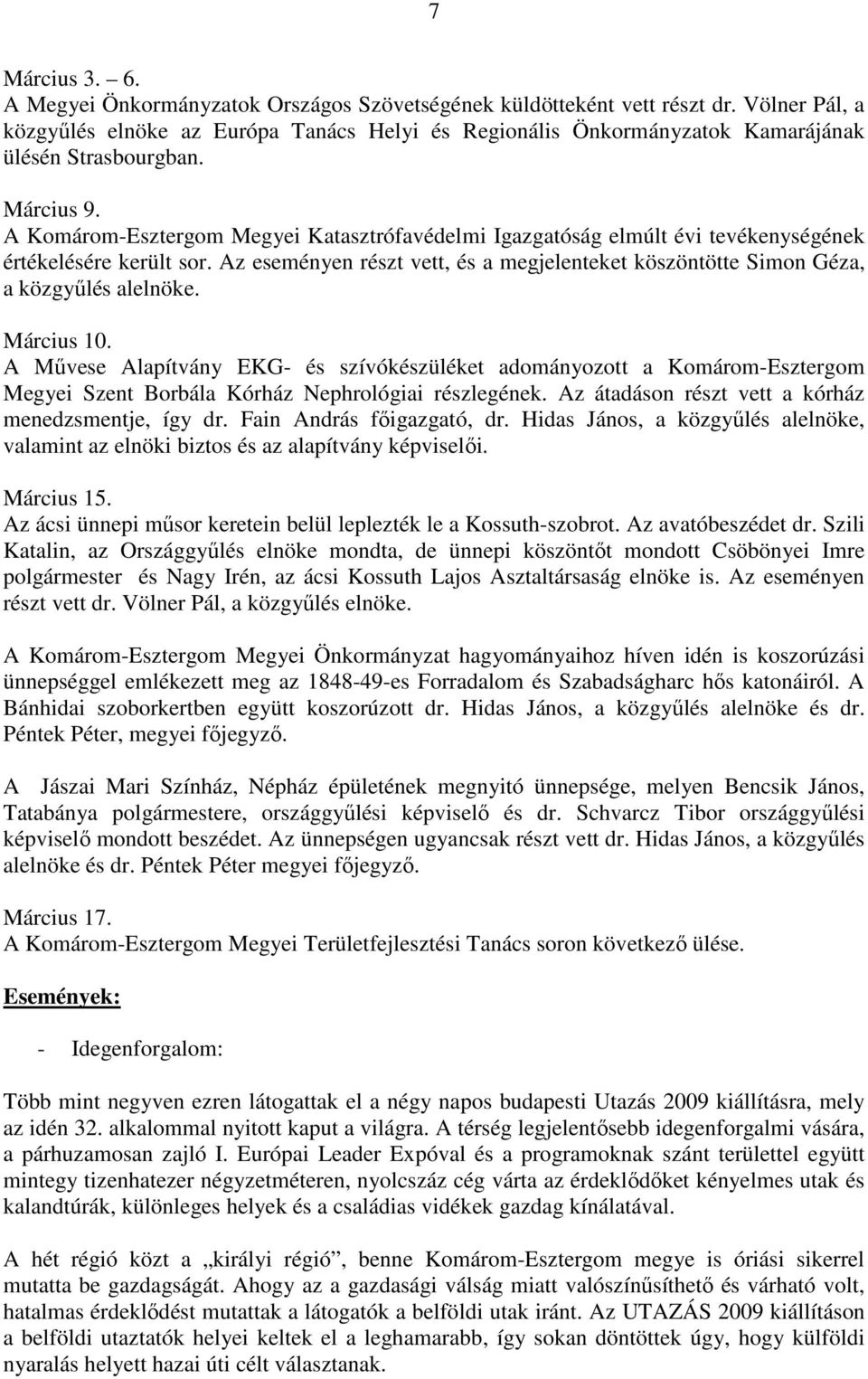 A Komárom-Esztergom Megyei Katasztrófavédelmi Igazgatóság elmúlt évi tevékenységének értékelésére került sor. Az eseményen részt vett, és a megjelenteket köszöntötte Simon Géza, a közgyőlés alelnöke.