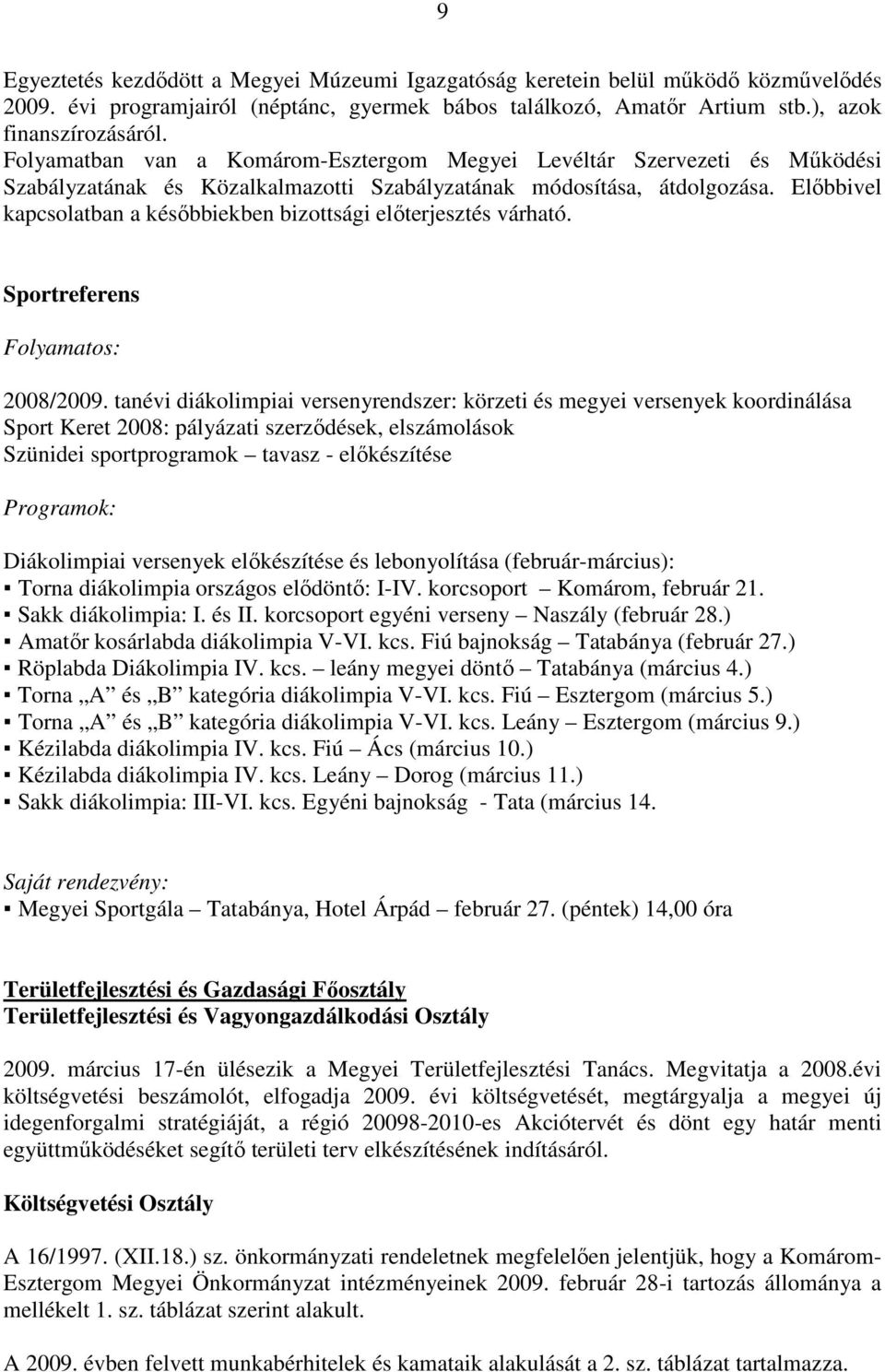 Elıbbivel kapcsolatban a késıbbiekben bizottsági elıterjesztés várható. Sportreferens Folyamatos: 2008/2009.