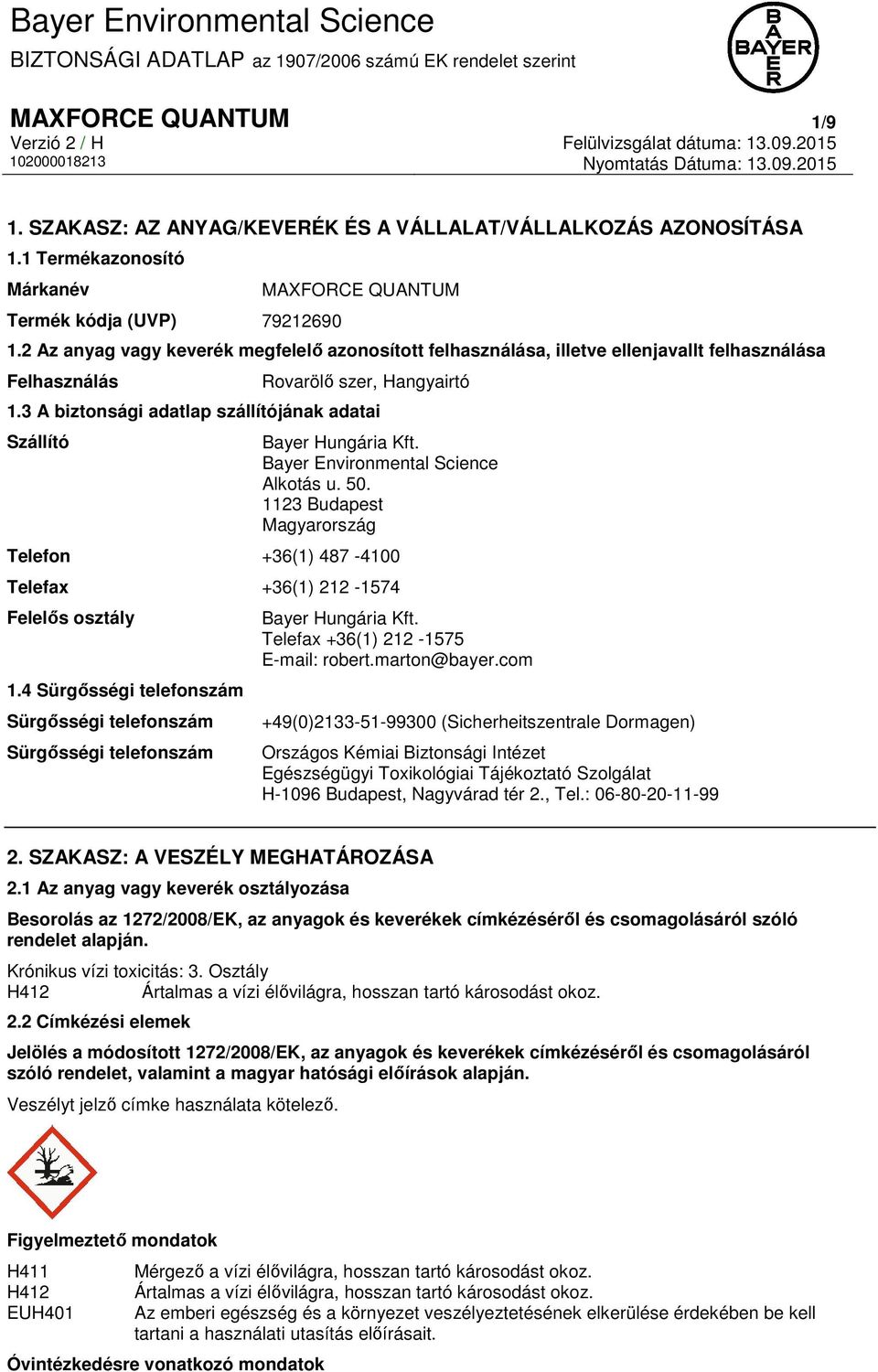 3 A biztonsági adatlap szállítójának adatai Szállító Bayer Hungária Kft. Bayer Environmental Science Alkotás u. 50.