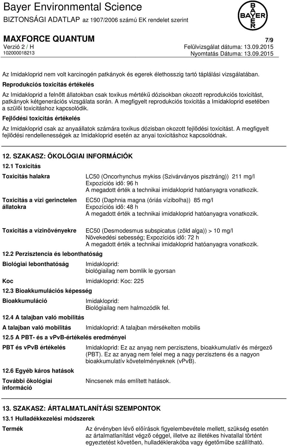 A megfigyelt reprodukciós toxicitás a Imidakloprid esetében a szülői toxicitáshoz kapcsolódik.