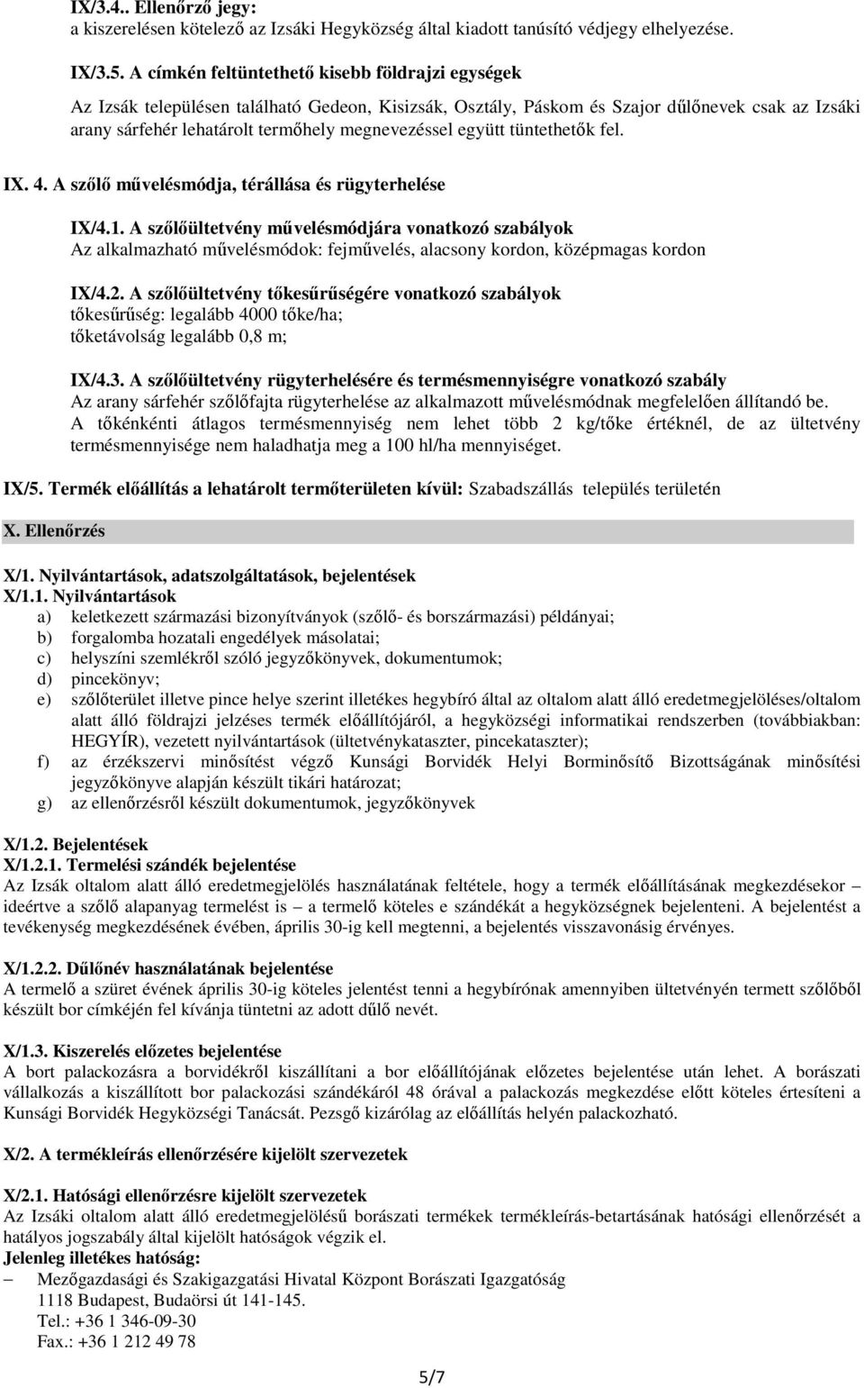 együtt tüntethetık fel. IX. 4. A szılı mővelésmódja, térállása és rügyterhelése IX/4.1.