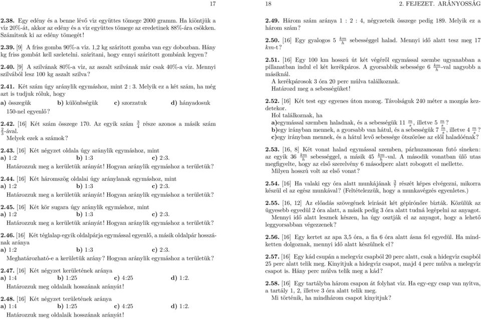 [9] A szilvának 80%-a víz, az aszalt szilvának már csak 40%-a víz. Mennyi szilvából lesz 00 kg aszalt szilva?.4. Két szám úgy aránylik egymáshoz, mint :.